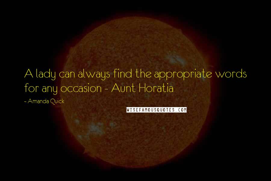 Amanda Quick Quotes: A lady can always find the appropriate words for any occasion - Aunt Horatia