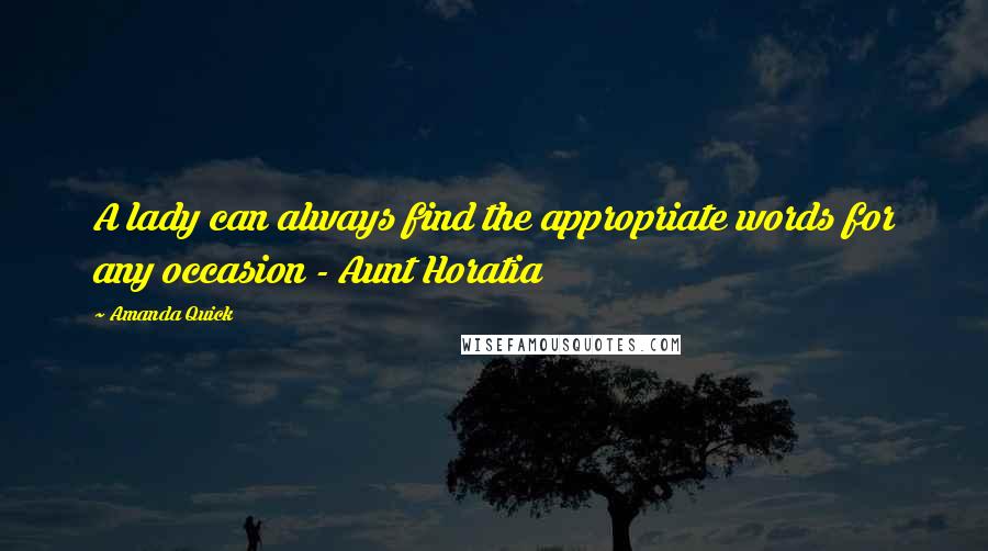 Amanda Quick Quotes: A lady can always find the appropriate words for any occasion - Aunt Horatia