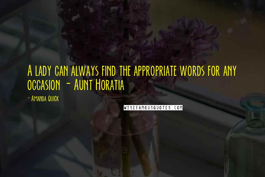 Amanda Quick Quotes: A lady can always find the appropriate words for any occasion - Aunt Horatia