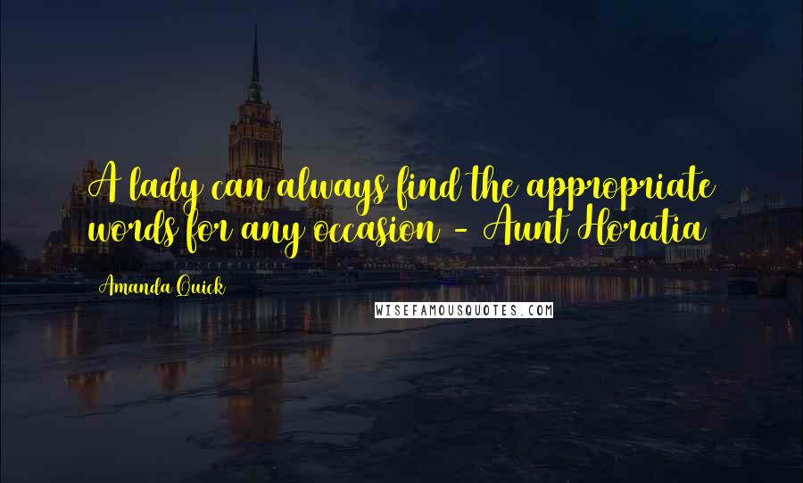 Amanda Quick Quotes: A lady can always find the appropriate words for any occasion - Aunt Horatia