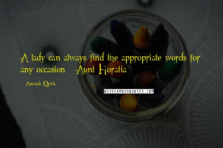 Amanda Quick Quotes: A lady can always find the appropriate words for any occasion - Aunt Horatia