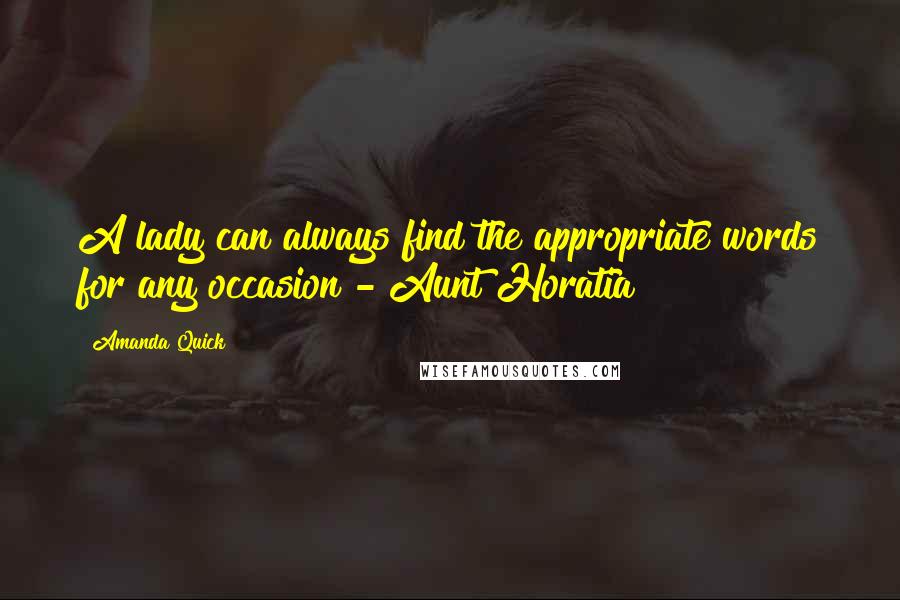 Amanda Quick Quotes: A lady can always find the appropriate words for any occasion - Aunt Horatia