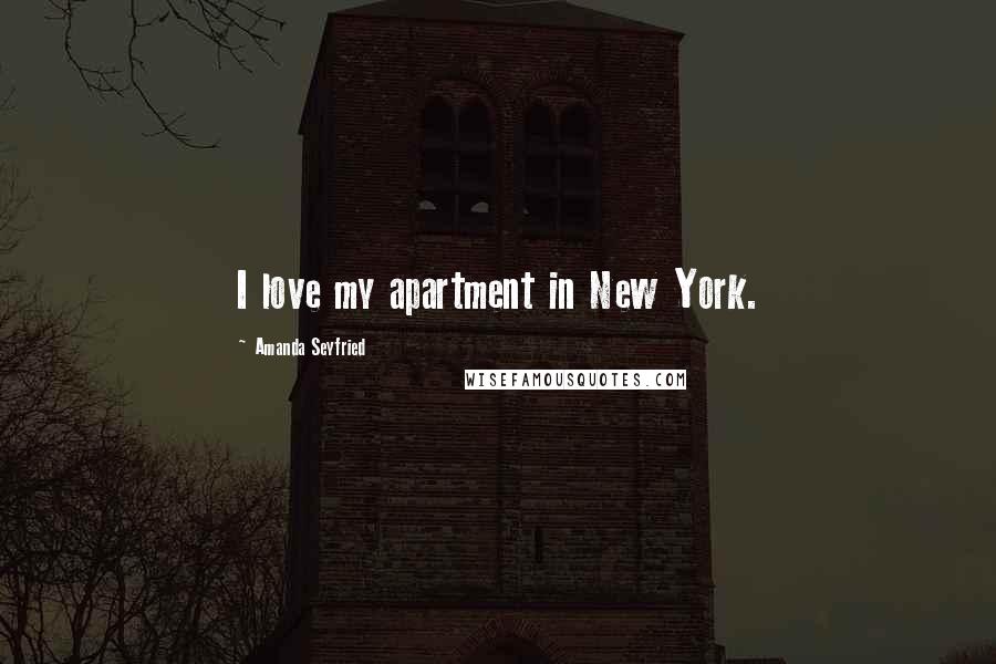 Amanda Seyfried Quotes: I love my apartment in New York.