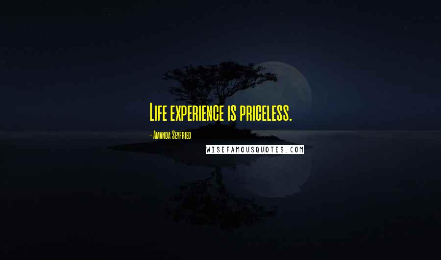 Amanda Seyfried Quotes: Life experience is priceless.