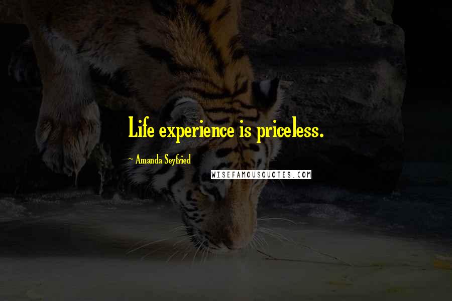 Amanda Seyfried Quotes: Life experience is priceless.