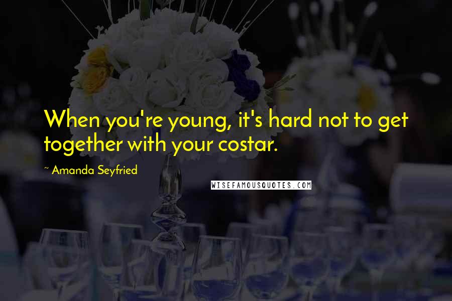 Amanda Seyfried Quotes: When you're young, it's hard not to get together with your costar.