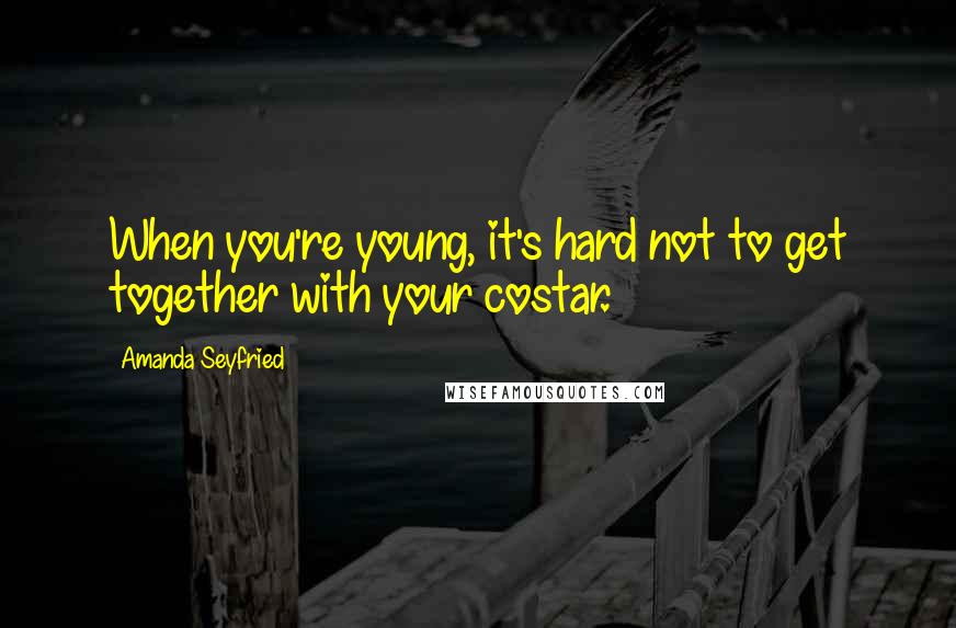 Amanda Seyfried Quotes: When you're young, it's hard not to get together with your costar.