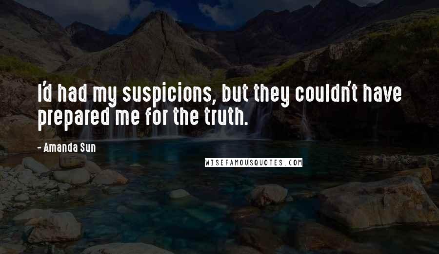Amanda Sun Quotes: I'd had my suspicions, but they couldn't have prepared me for the truth.