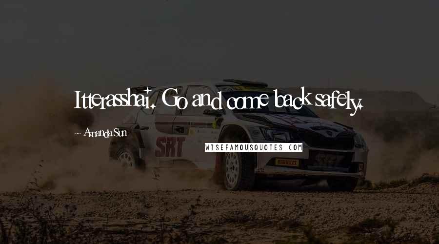 Amanda Sun Quotes: Itterasshai. Go and come back safely.
