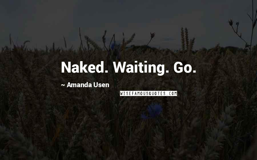 Amanda Usen Quotes: Naked. Waiting. Go.
