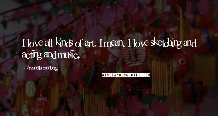 Amandla Stenberg Quotes: I love all kinds of art. I mean, I love sketching and acting and music.