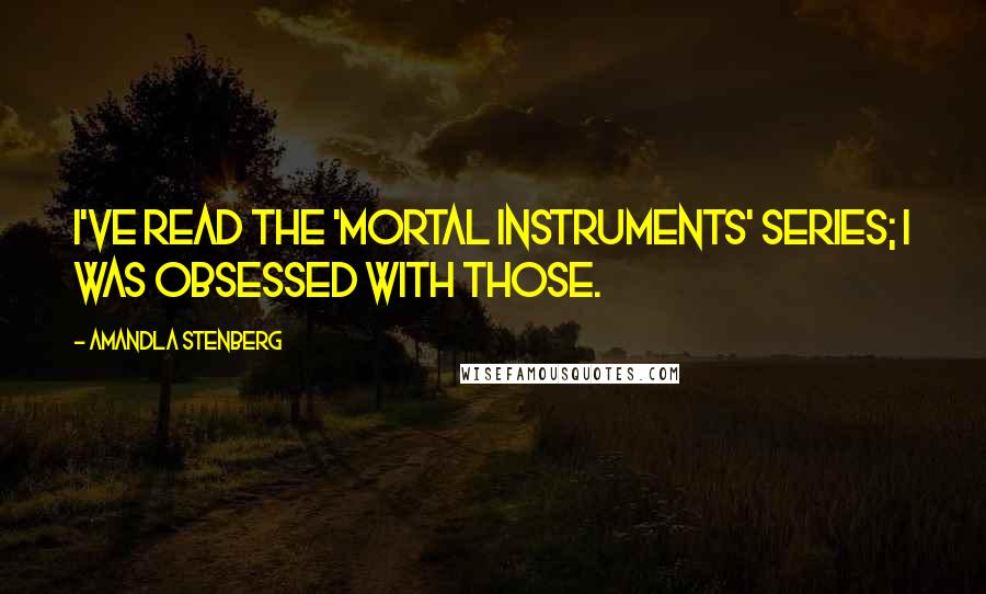 Amandla Stenberg Quotes: I've read the 'Mortal Instruments' series; I was obsessed with those.