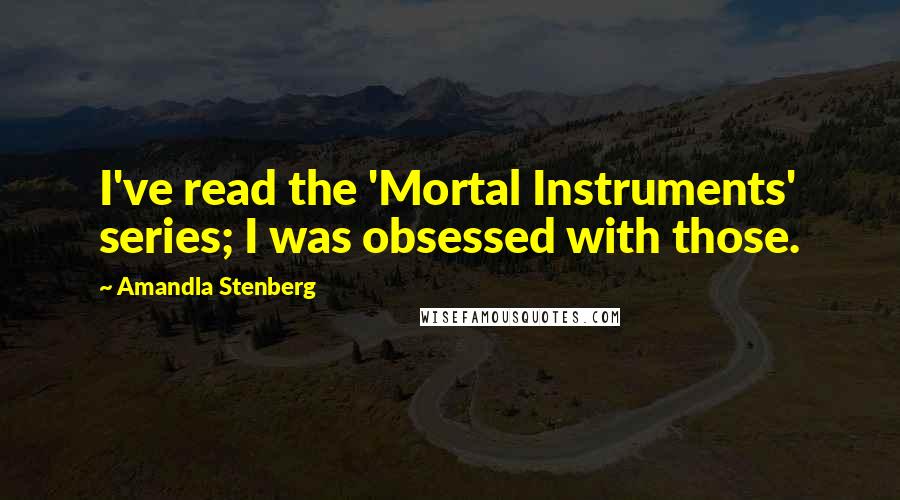 Amandla Stenberg Quotes: I've read the 'Mortal Instruments' series; I was obsessed with those.