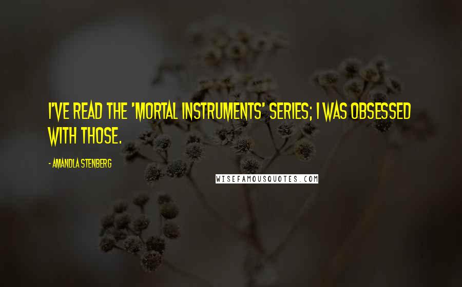 Amandla Stenberg Quotes: I've read the 'Mortal Instruments' series; I was obsessed with those.