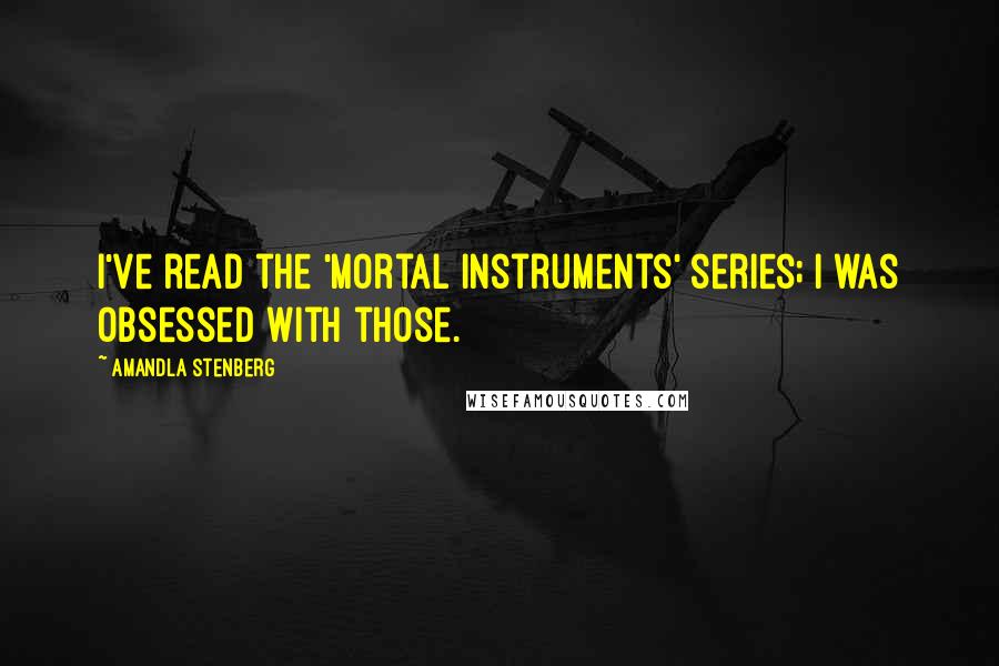 Amandla Stenberg Quotes: I've read the 'Mortal Instruments' series; I was obsessed with those.