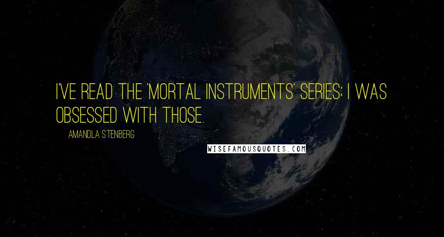 Amandla Stenberg Quotes: I've read the 'Mortal Instruments' series; I was obsessed with those.