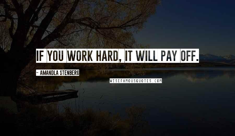 Amandla Stenberg Quotes: If you work hard, it will pay off.