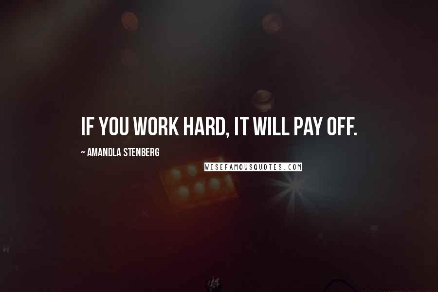 Amandla Stenberg Quotes: If you work hard, it will pay off.