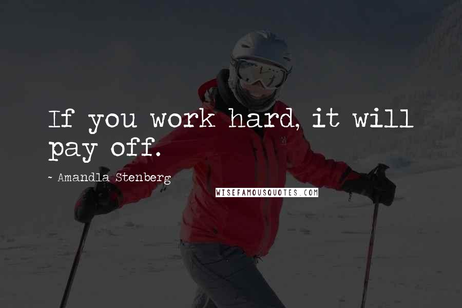 Amandla Stenberg Quotes: If you work hard, it will pay off.
