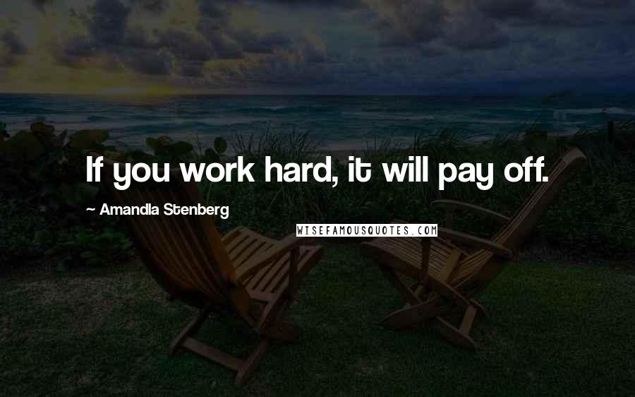 Amandla Stenberg Quotes: If you work hard, it will pay off.