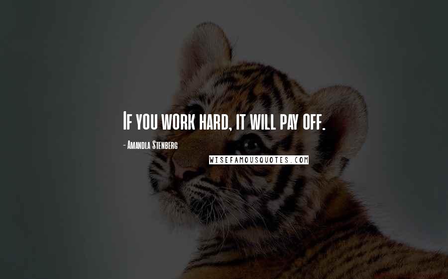 Amandla Stenberg Quotes: If you work hard, it will pay off.