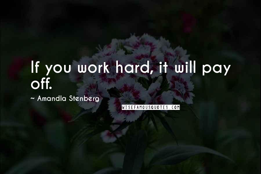 Amandla Stenberg Quotes: If you work hard, it will pay off.