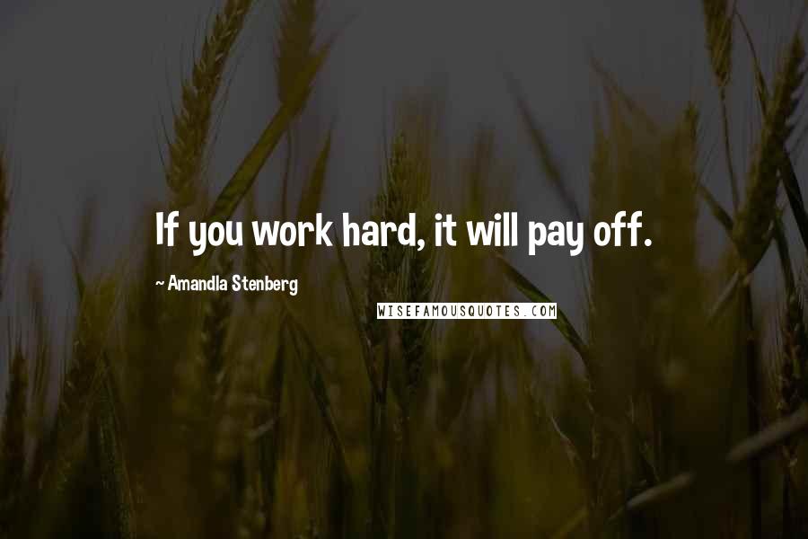 Amandla Stenberg Quotes: If you work hard, it will pay off.