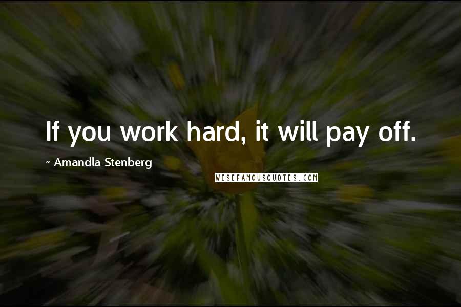 Amandla Stenberg Quotes: If you work hard, it will pay off.