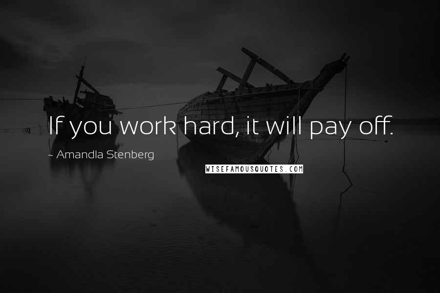 Amandla Stenberg Quotes: If you work hard, it will pay off.