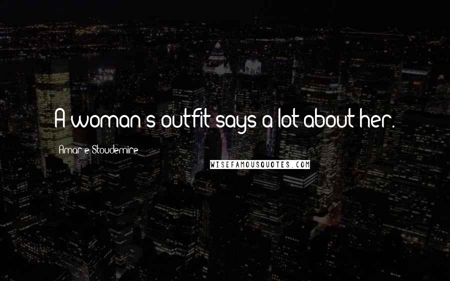 Amar'e Stoudemire Quotes: A woman's outfit says a lot about her.
