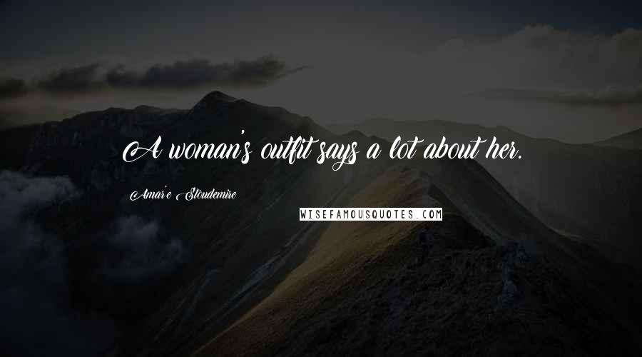 Amar'e Stoudemire Quotes: A woman's outfit says a lot about her.