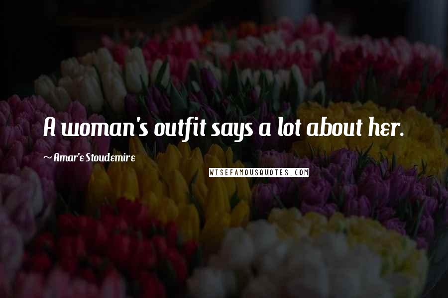 Amar'e Stoudemire Quotes: A woman's outfit says a lot about her.