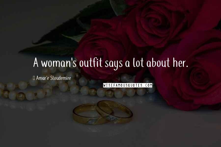 Amar'e Stoudemire Quotes: A woman's outfit says a lot about her.