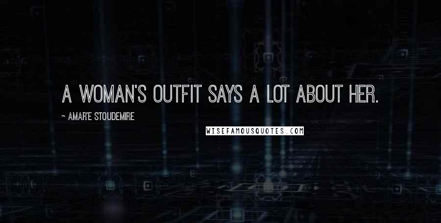 Amar'e Stoudemire Quotes: A woman's outfit says a lot about her.