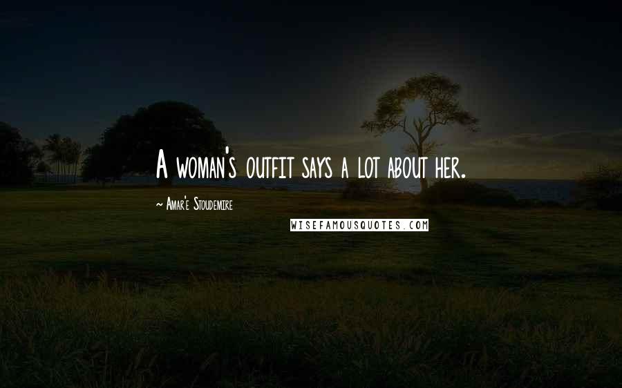 Amar'e Stoudemire Quotes: A woman's outfit says a lot about her.
