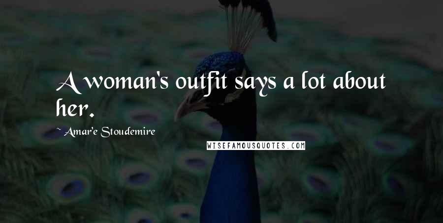 Amar'e Stoudemire Quotes: A woman's outfit says a lot about her.