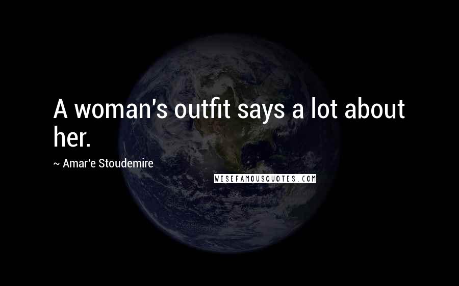 Amar'e Stoudemire Quotes: A woman's outfit says a lot about her.