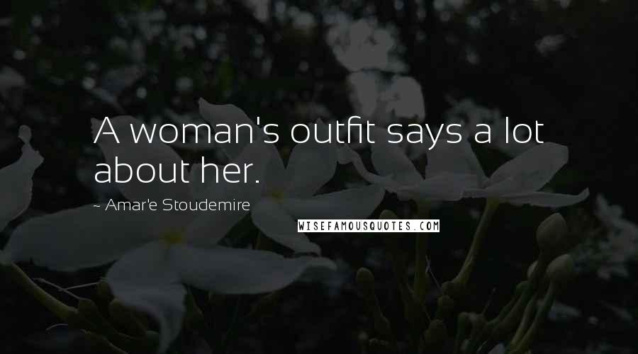 Amar'e Stoudemire Quotes: A woman's outfit says a lot about her.