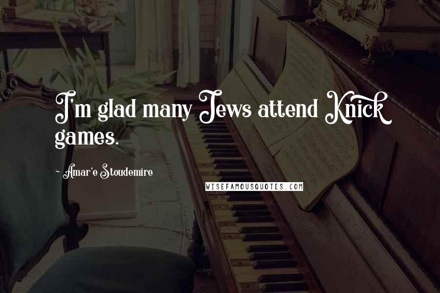 Amar'e Stoudemire Quotes: I'm glad many Jews attend Knick games.