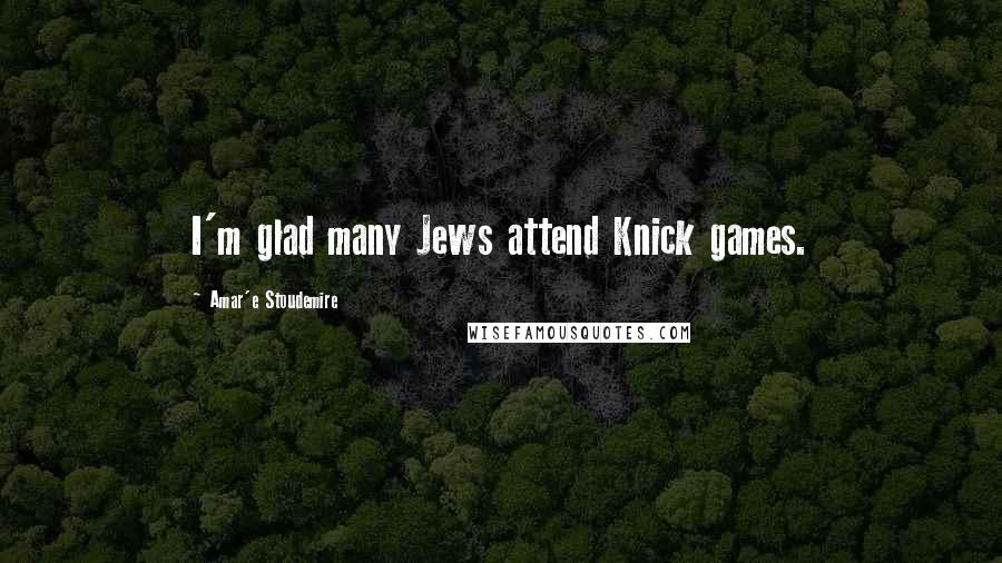 Amar'e Stoudemire Quotes: I'm glad many Jews attend Knick games.