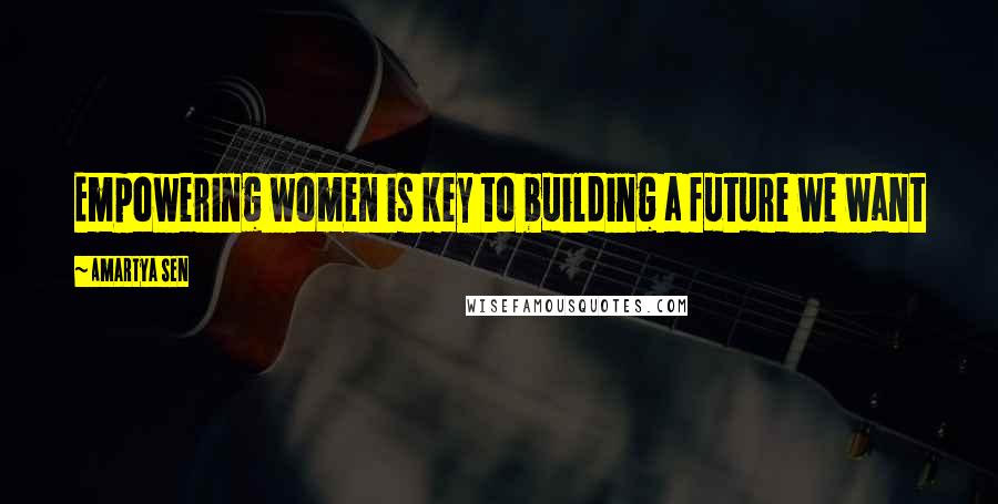 Amartya Sen Quotes: Empowering women is key to building a future we want