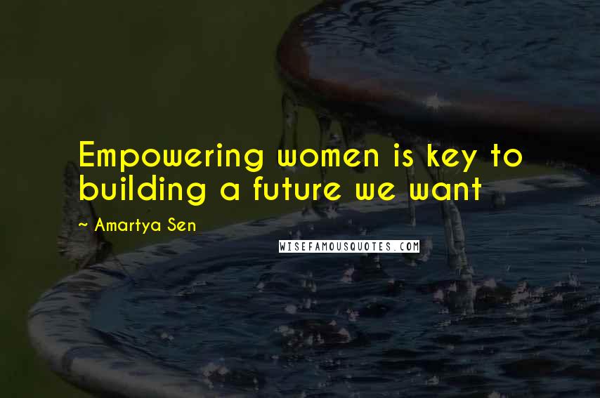 Amartya Sen Quotes: Empowering women is key to building a future we want