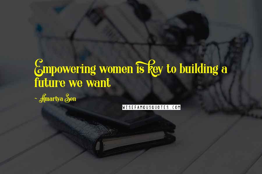 Amartya Sen Quotes: Empowering women is key to building a future we want