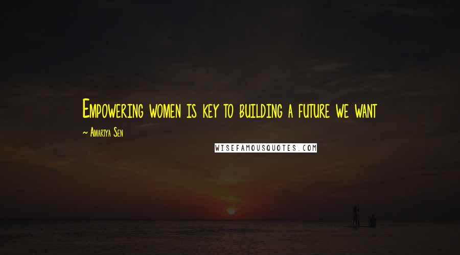 Amartya Sen Quotes: Empowering women is key to building a future we want