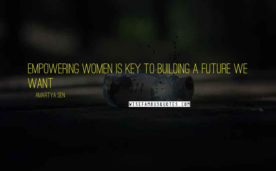 Amartya Sen Quotes: Empowering women is key to building a future we want