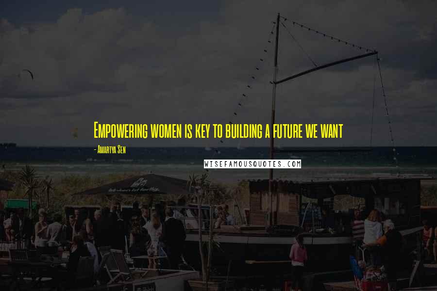 Amartya Sen Quotes: Empowering women is key to building a future we want