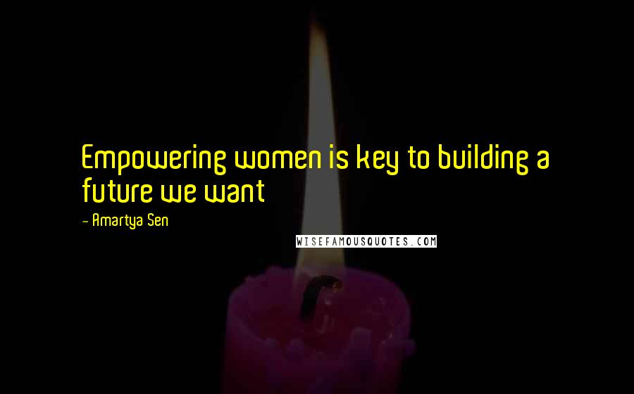 Amartya Sen Quotes: Empowering women is key to building a future we want