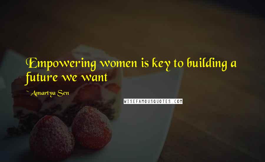 Amartya Sen Quotes: Empowering women is key to building a future we want