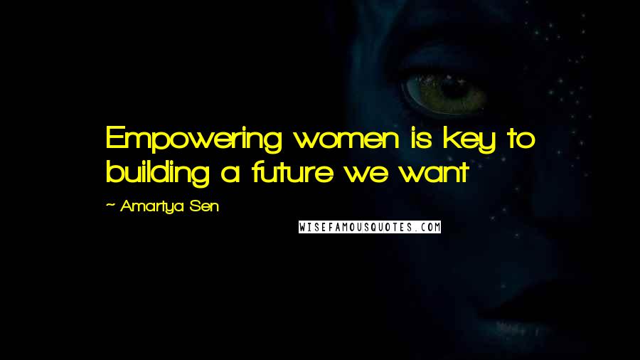 Amartya Sen Quotes: Empowering women is key to building a future we want