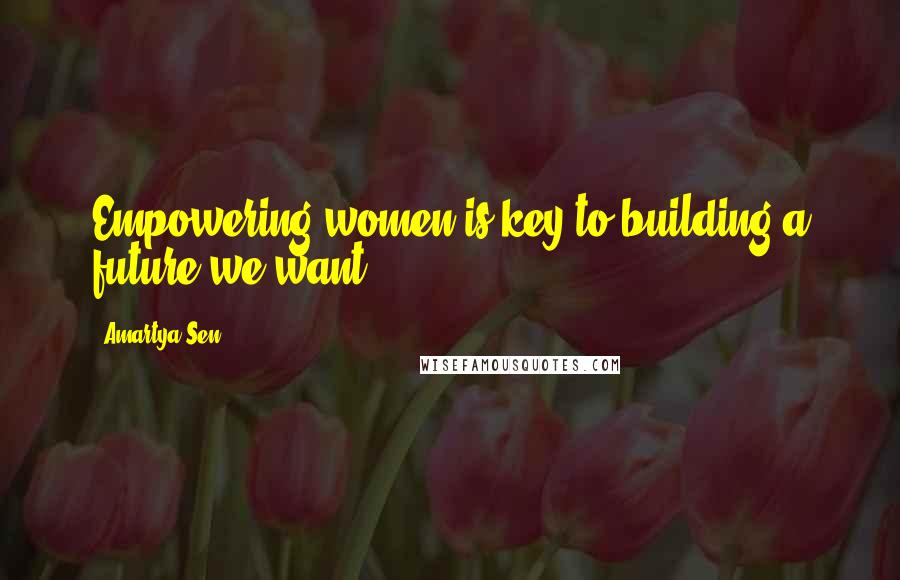 Amartya Sen Quotes: Empowering women is key to building a future we want